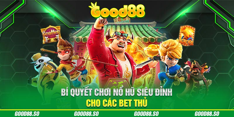 Bí quyết chơi nổ hũ siêu đỉnh cho các bet thủ