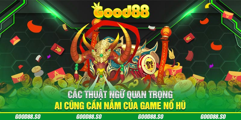 Các thuật ngữ quan trọng ai cũng cần nắm của game nổ hũ