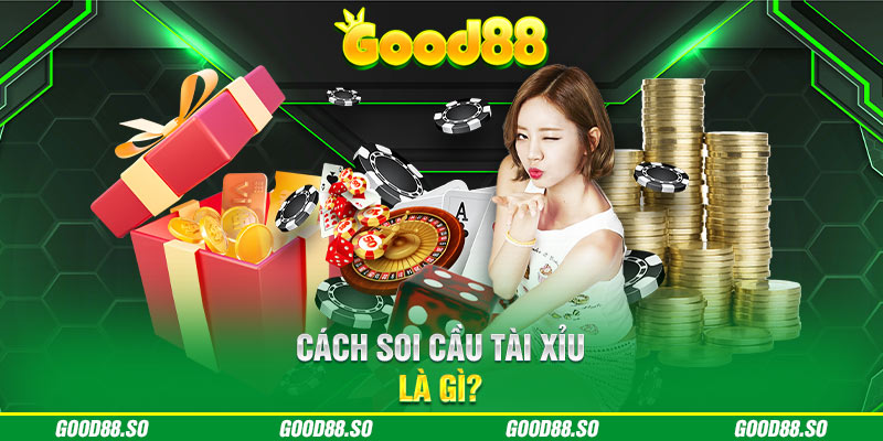 Cách soi cầu tài xỉu là gì?