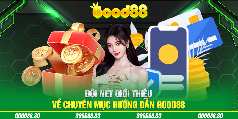 Đôi nét giới thiệu về chuyên mục Hướng dẫn Good88