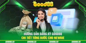 Hướng Dẫn Đăng Ký Good88 Chi Tiết Từng Bước Cho Newbie