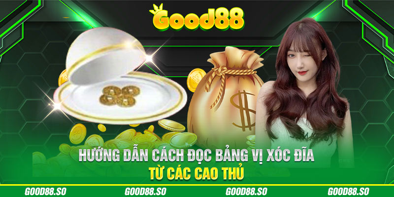 Hướng dẫn cách đọc bảng vị xóc đĩa từ các cao thủ