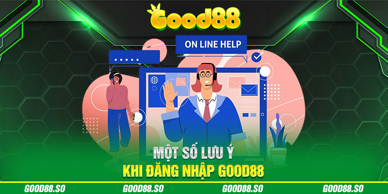 Một số lưu ý khi đăng nhập Good88