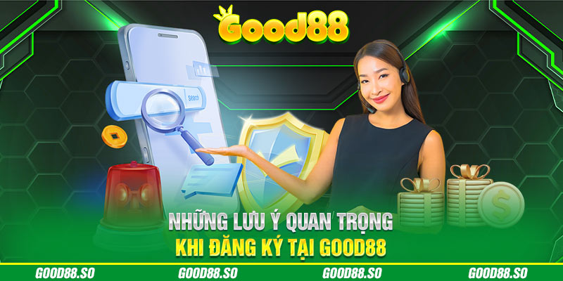 Những lưu ý quan trọng khi đăng ký tại Good88