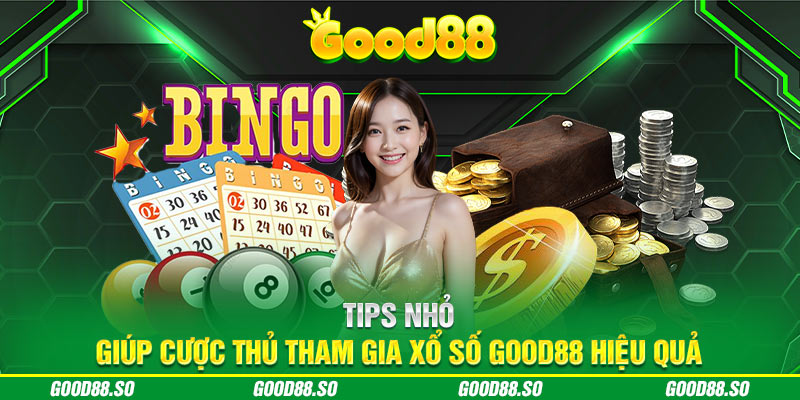 Tips nhỏ giúp cược thủ tham gia xổ số Good88 hiệu quả