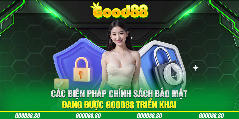 Các biện pháp chính sách bảo mật đang được GOOD88 triển khai