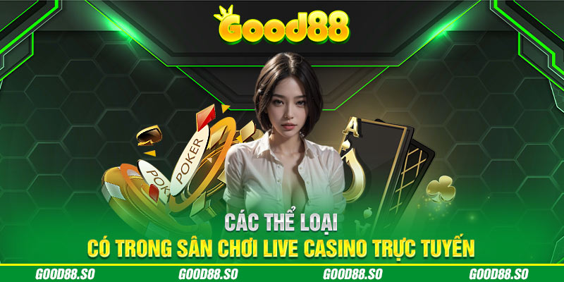 Các thể loại có trong sân chơi live casino trực tuyến