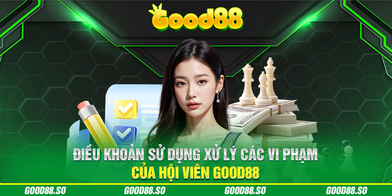 Điều khoản sử dụng xử lý các vi phạm của hội viên GOOD88