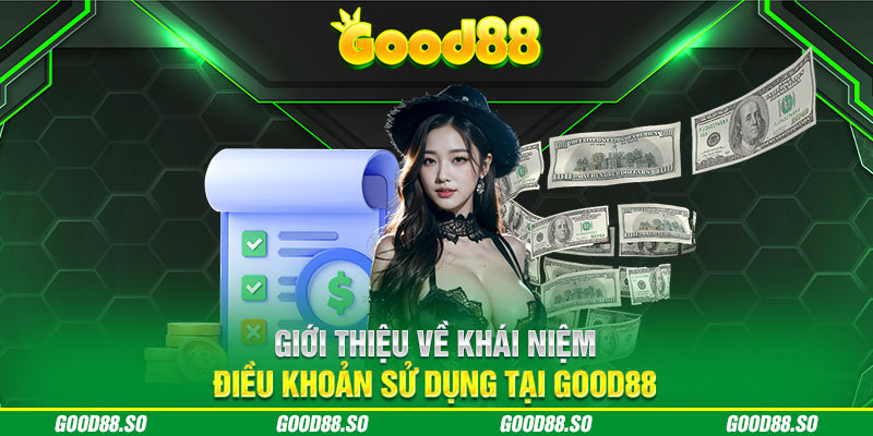 Giới thiệu về khái niệm điều khoản sử dụng tại GOOD88