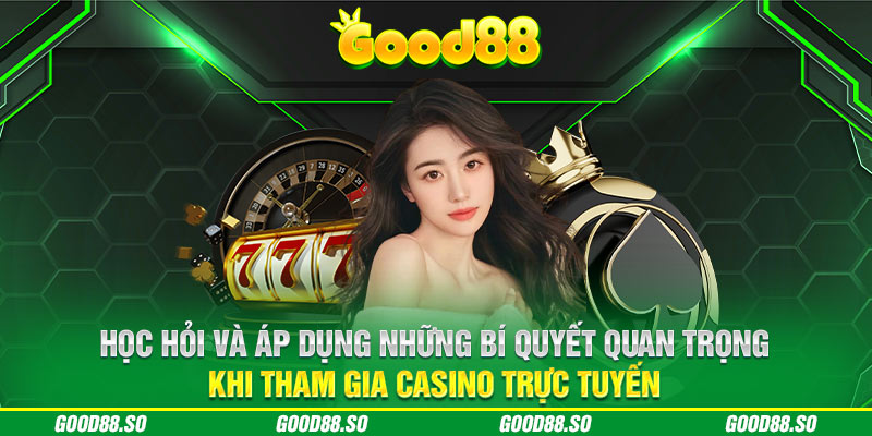 Học hỏi và áp dụng những bí quyết quan trọng khi tham gia casino trực tuyến