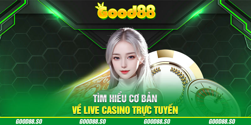 Tìm hiểu cơ bản về live casino trực tuyến