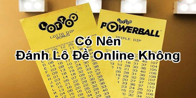 Tìm hiểu về câu hỏi có nên chơi lô đề online không