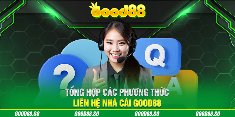 Tổng hợp các phương thức liên hệ nhà cái GOOD88