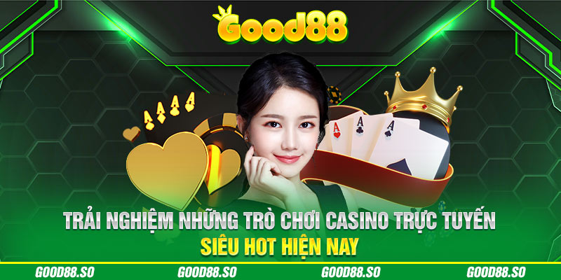 Trải nghiệm những trò chơi casino trực tuyến siêu hot hiện nay