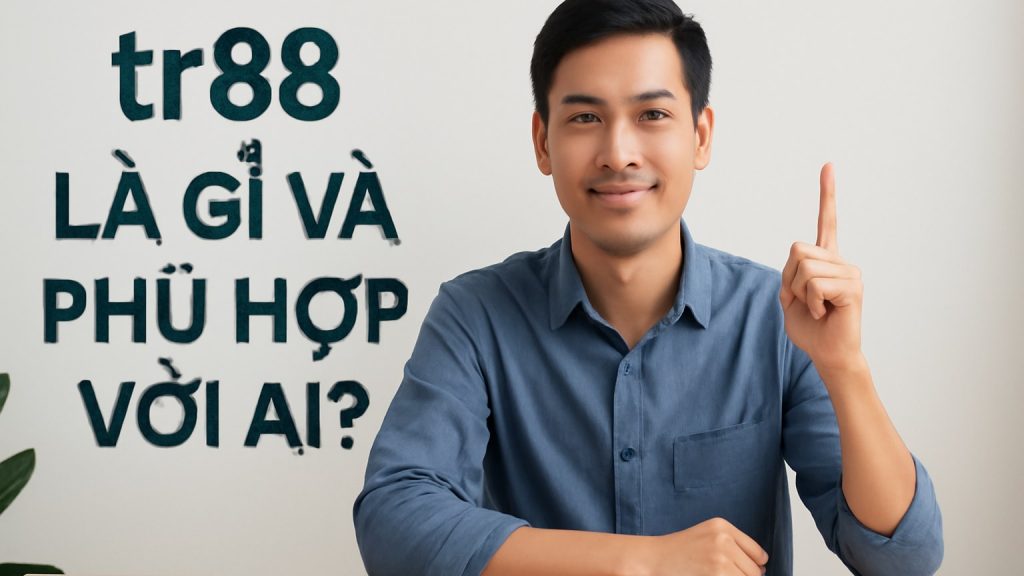 tr88 là gì và phù hợp với ai? Minh họa: tr88 là gì và phù hợp với ai?